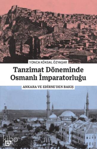 Tanzimat Döneminde Osmanlı İmparatorluğu;Ankara ve Edirne'den Bakış - 1