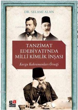 Tanzimat Edebiyatı'nda Milli Kimlik İnşası; Kurgu Kahramanları Örneği - 1