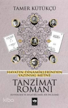 Tanzimat Romanı; Hayatın Dinamiklerinden Yazınsal Metne - 1