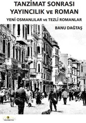 Tanzimat Sonrası Yayıncılık ve Roman; Yeni Osmanlılar ve Tezli Romanlar - 1