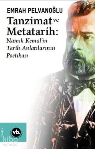 Tanzimat ve Metatarih; Namık Kemal'in Tarih Anlatılarının Poetikası - 1