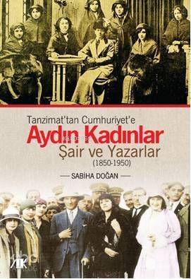 Tanzimat'tan Cumhuriyet'e Aydın Kadınlar; Şair ve Yazarlar (1850-1950) - 1