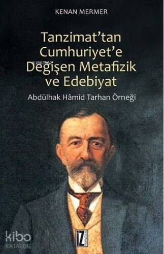 Tanzimat'tan Cumhuriyet'e Değişen Metafizik ve Edebiyat; Abdülhak Hamid Tarhan Örneği - 1