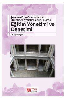 Tanzimat'tan Cumhuriyet'e Öğretmen Yetiştiren Kurumlarda Eğitim Yönetimi ve Denetimi - 1