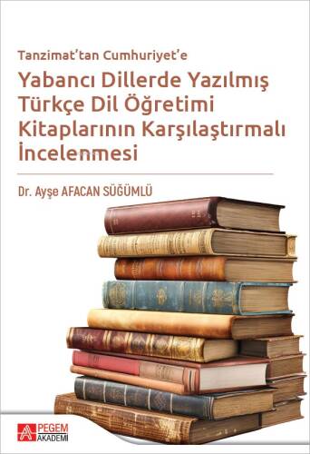 Tanzimat'tan Cumhuriyet'e Yabancı Dillerde Yazılmış Türkçe Dil Öğretimi Kitaplarının Karşılaştırılmalı İncelenmesi - 1