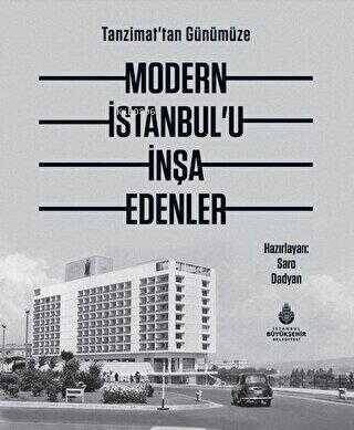 Tanzimat`tan Günümüze Modern İstanbul’u İnşa Edenler - 1