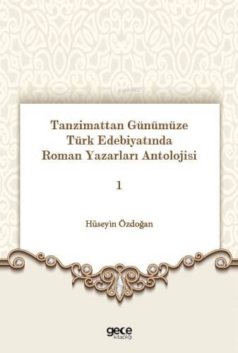 Tanzimattan Günümüze Türk Edebiyatında Roman Yazarları Antolojisi 1 - 1