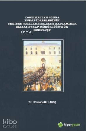 Tanzimattan Sonra Evkaf İdarelerinin Yeniden Yapılandırılması; Kapsamında Maraş Evkaf Müdürlüğü'nün Kuruluşu - 1