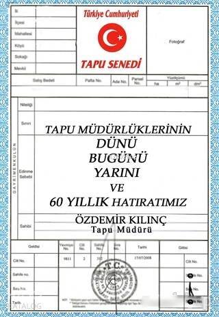 Tapu Müdürlüklerinin Dünü Bugünü Yarını ve 60 Yıllık Hatıratımız - 1