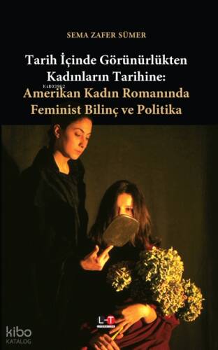 Tarih İçinde Görünürlükten Kadınların Tarihine| Amerikan Kadın Romanında Feminist Bilinç ve Politika - 1