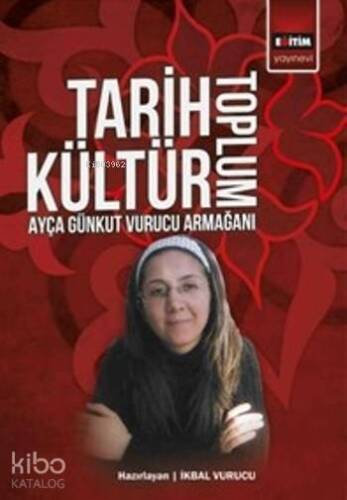 Tarih Kültür Toplum; Ayça Günkut Vurucu Armağanı - 1