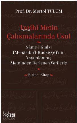 Tarihî Metin Çalışmalarında Usul (Nâme-i Kudsî (Menâkıbu'l-Kudsiyye)'nin Yayımlanmış Metninden Der - 1