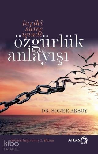 Tarihî Süreç İçinde Özgürlük Anlayışı (İtiraz Etmek Erdemdir) - 1