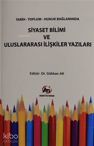 Tarih Toplum Hukuk Bağlamında Siyaset Bilimi ve Uluslararası İlişkiler Yazıları - 1