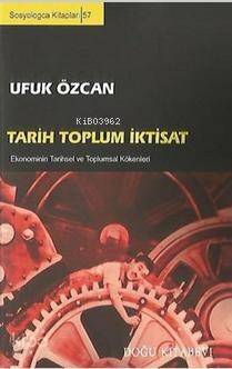 Tarih Toplum İktisat; Ekonominin Tarihsel ve Toplumsal Kökenleri - 1