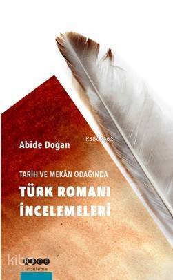 Tarih ve Mekan Odağında Türk Romanı İncelemeleri - 1