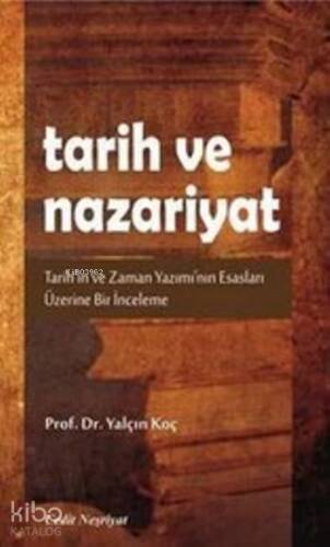 Tarih ve Nazariyat; Tarih'in ve Zaman Yazımı'nın Esasları Üzerine Bir İnceleme - 1