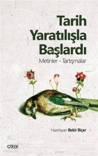 Tarih Yaratılışla Başlardı; Metinler - Tartışmalar - 1