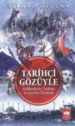 Tarihçi Gözüyle; Sohbetlerle Tarihin Lezzetine Varmak - 1