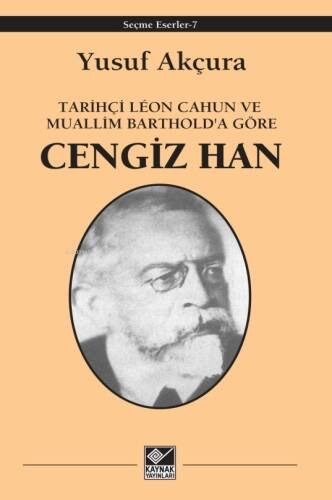 Tarihçi Lêon Cahun ve Muallim Barthold'a göre;Cengiz Han - 1