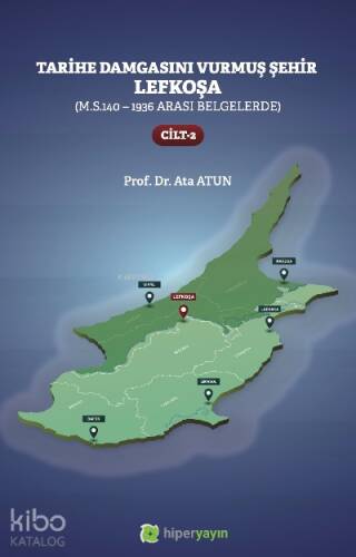 Tarihe Damgasını Vurmuş Şehir Lefkoşa;(M.S.140 - 1936 arası Belgelerde) Cilt 2 - 1