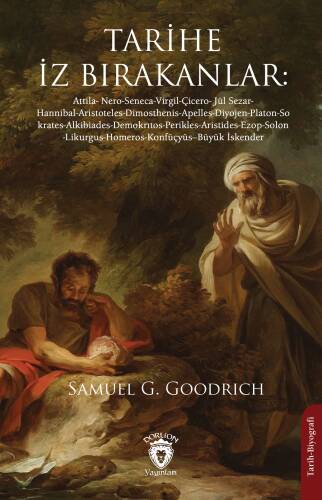 Tarihe İz Bırakanlar: ;Attila- Nero-Seneca-Virgil-Çicero- Jül Sezar- Hannibal-Aristoteles-Dimosthenis-Apelles-Diyojen-Platon-Sokrates-Alkibiades-Demokrıtos-Perikles-Aristides-Ezop-Solon-Likurgus-Homeros-Konfüçyüs--Büyük İskender - 1