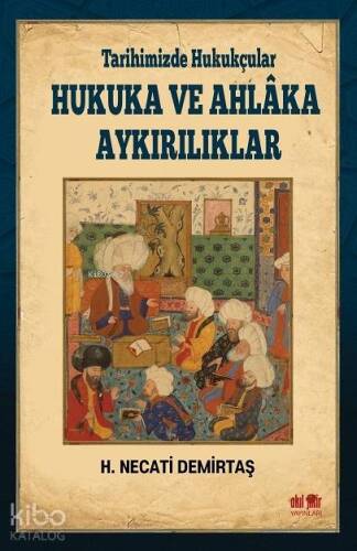 Tarihimizde Hukukçular Hukuka ve Ahlaka Aykırılıklar - 1