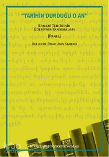 Tarihin Durduğu O An; Ermeni Tehcirinin Edebiyata Yansımaları - 1