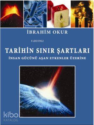 Tarihin Sınır Şartları; İnsan Gücünü Aşan Etkenler Üzerine - 1