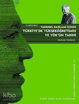 Tarihsel Bağlamı İçinde Türkiye'de Yükseköğretimin ve YÖK'ün Tarihi; İlhan Tekeli Toplu Eserler 1 - 1