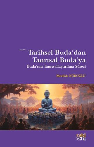 Tarihsel Buda’dan Tanrısal Buda’ya;Buda'nın Tanrısallaştırılma Süreci - 1