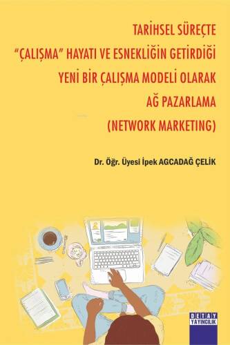 Tarihsel Süreçte '' Çalışma '' Hayatı Ve Esnekliğin Getirdiği Yeni Bir Çalışma Modeli Olarak Ağ Pazarlama ( Network Marketıng ) - 1