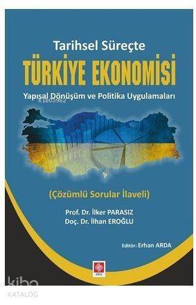 Tarihsel Süreçte Türkiye Ekonomisi Yapısal Dönüşüm ve Politika Uygulamaları; Çözümlü Sorular İlaveli - 1