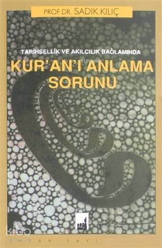 Tarihsel ve Akılcılık Bağlamında Kur'an'ın Anlaşılma Sorunu - 1