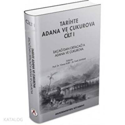 Tarihte Adana ve Çukurova Cilt:1 - İlkçağ'dan Orta Çağ'a Adana ve Çukurova (Ciltli) - 1