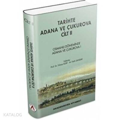 Tarihte Adana ve Çukurova Cilt:2 - Osmanlı Döneminde Adana ve Çukurova I (Ciltli) - 1