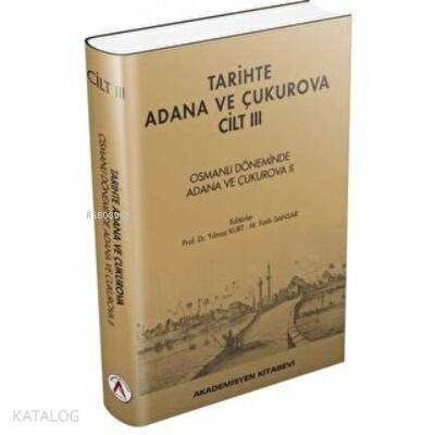 Tarihte Adana ve Çukurova Cilt:3 - Osmanlı Döneminde Adana ve Çukurova II (Ciltli) - 1