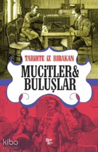 Tarihte İz Bırakan Mucitler ve Buluşlar - 1