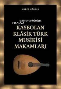 Tarihte ve Günümüzde Kaybolan Klasik Türk Musikisi Makamları - 1