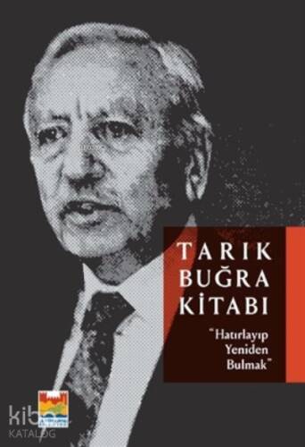 Tarık Buğra Kitabı;“Hatırlayıp Yeniden Bulmak” - 1