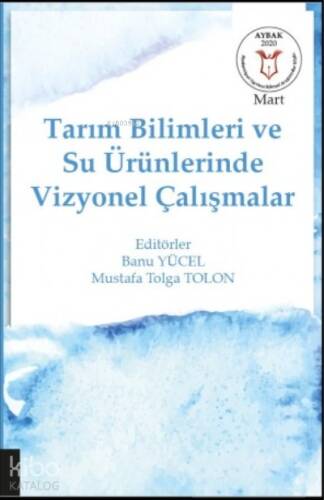 Tarım Bilimleri ve Su Ürünlerinde Vizyonel Çalışmalar (Aybak Mart 2020) - 1