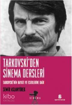 Tarkovski'den Sinema Dersleri; Tarkovskinin Hayatı ve Eserlerine Dair - 1