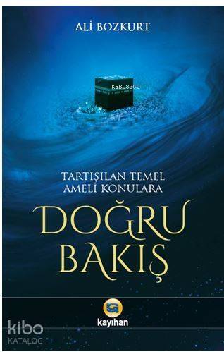 Tartışılan Temel Ameli Konulara Doğru Bakış - 1