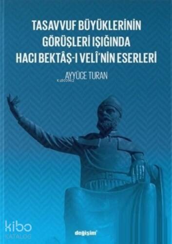 Tasavvuf Büyüklerinin Görüşleri Işığında Hacı Bektâş-ı Velî’nin Eserleri - 1