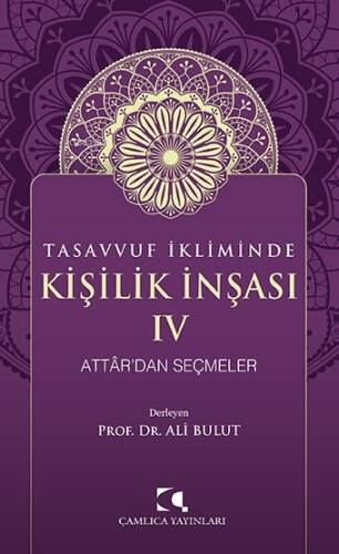 Tasavvuf İkliminde Kişilik İnşası - IV;Attâr’dan Seçmeler - 1