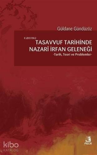 Tasavvuf Tarihinde Nazari İrfan Geleneği Tarih, Teori ve Problemler - 1