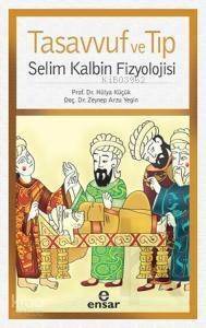 Tasavvuf ve Tıp; Selim Kalbin Fizyolojisi - 1