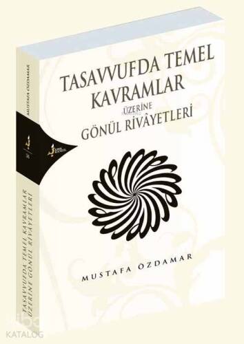 Tasavvufda Temel Kavramlar Üzerine Gönül Rivayetleri - 1