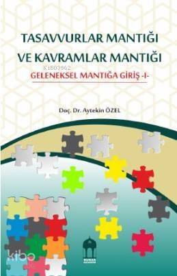 Tasavvurlar Mantığı ve Kavramlar Mantığı; Geleneksel Mantığa Giriş - 1 - 1