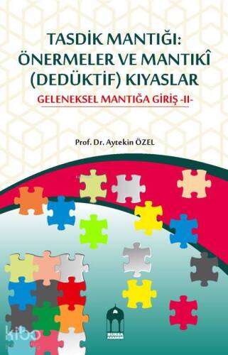 Tasdik Mantığı: Önermeler ve Mantıkî (Dedüktif) Kıyaslar Geleneksel Mantığa Giriş -II- - 1